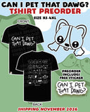 Can I Pet That Dawg? TSHIRT PRE-ORDER